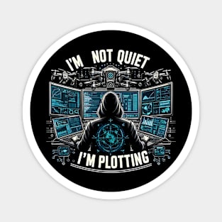 I'm Not Quiet, I'm Plotting Magnet